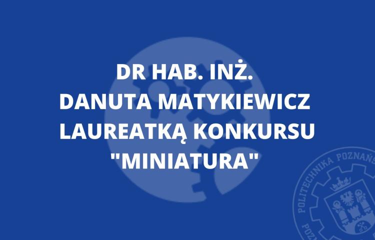 Dr hab. inż. Danuta Matykiewicz laureatką konkursu "Miniatura" organizowanego przez Narodowe Centrum Nauki