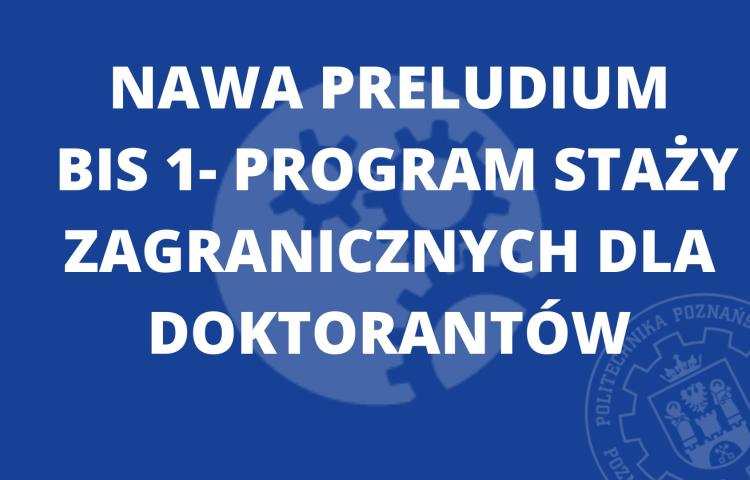 NAWA Preludium Bis 1 - program staży zagranicznych dla doktorantów