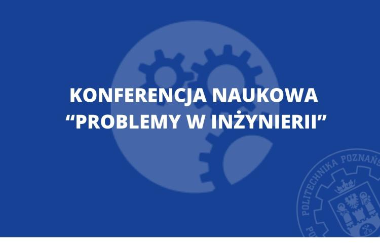 Konferencja Naukowa "Problemy w Inżynierii"