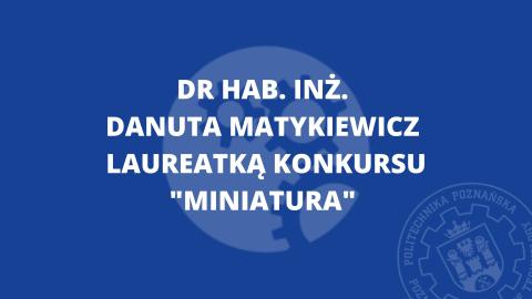 Dr hab. inż. Danuta Matykiewicz laureatką konkursu "Miniatura" organizowanego przez Narodowe Centrum Nauki