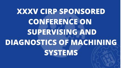 XXXV CIRP Sponsored Conference on Supervising and Diagnostics of Machining