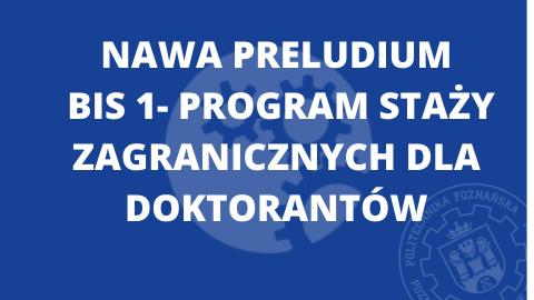 NAWA Preludium Bis 1 - program staży zagranicznych dla doktorantów