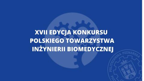 XVII Edycja Konkursu Polskiego Towarzystwa Inżynierii Biomedycznej